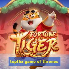 topflix game of thrones